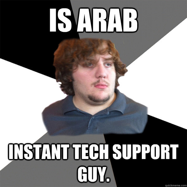 Is Arab Instant Tech Support Guy. - Is Arab Instant Tech Support Guy.  Family Tech Support Guy