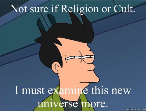 Not Sure If Religion Or Cult I Must Examine This New Universe More Parallel Fry Quickmeme