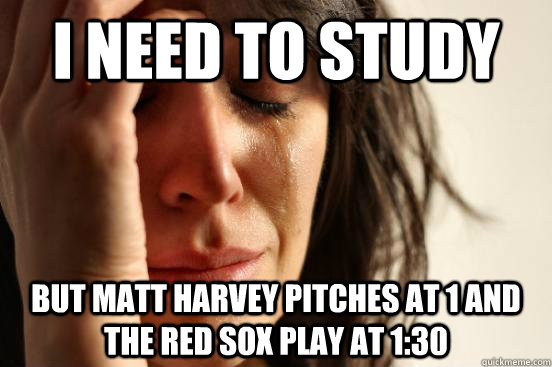 I need to study But Matt Harvey Pitches at 1 and the Red Sox play at 1:30 - I need to study But Matt Harvey Pitches at 1 and the Red Sox play at 1:30  First World Problems