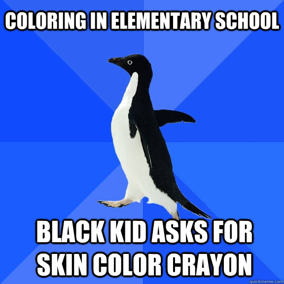 Coloring in Elementary School Black kid asks for skin color crayon - Coloring in Elementary School Black kid asks for skin color crayon  Socially Awkward Penguin