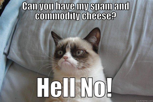 Native Problems - CAN YOU HAVE MY SPAM AND COMMODITY CHEESE? HELL NO! Grumpy Cat