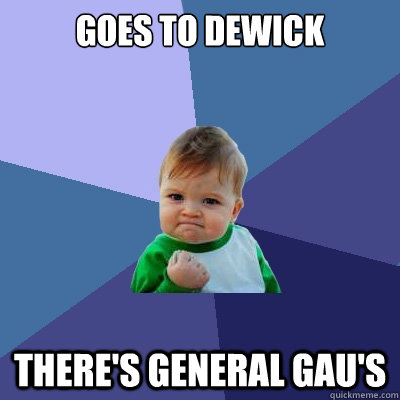 Goes to dewick there's general gau's  Success Kid