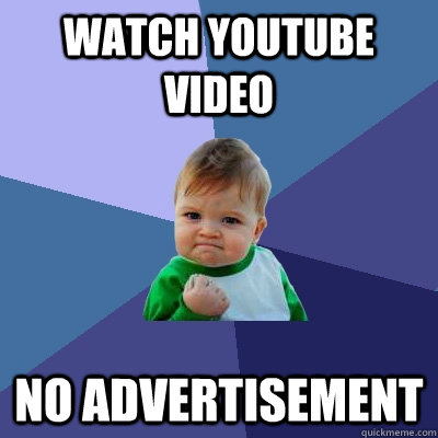 Watch youtube video no advertisement  - Watch youtube video no advertisement   Success Kid