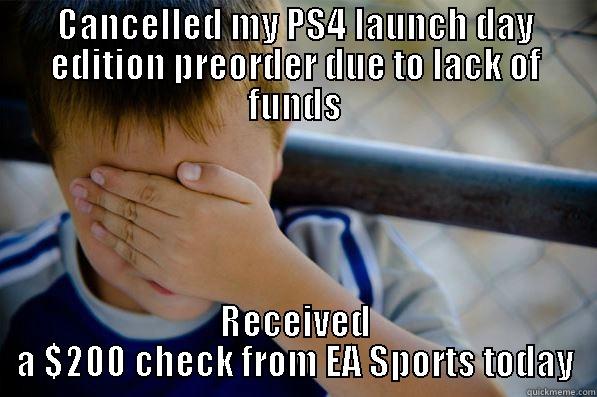 CANCELLED MY PS4 LAUNCH DAY EDITION PREORDER DUE TO LACK OF FUNDS RECEIVED A $200 CHECK FROM EA SPORTS TODAY Confession kid