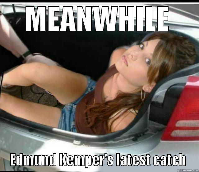 MEANWHILE EDMUND KEMPER'S LATEST CATCH Misc