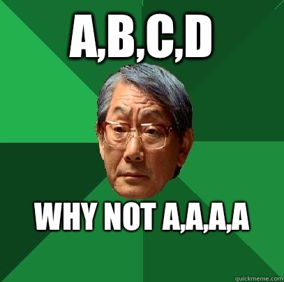 A,B,C,D Why not A,A,A,A
  High Expectations Asian Father