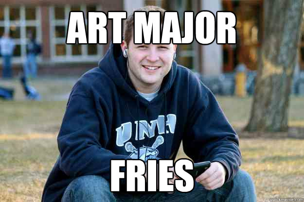 Art Major Fries - Art Major Fries  Successful College Senior