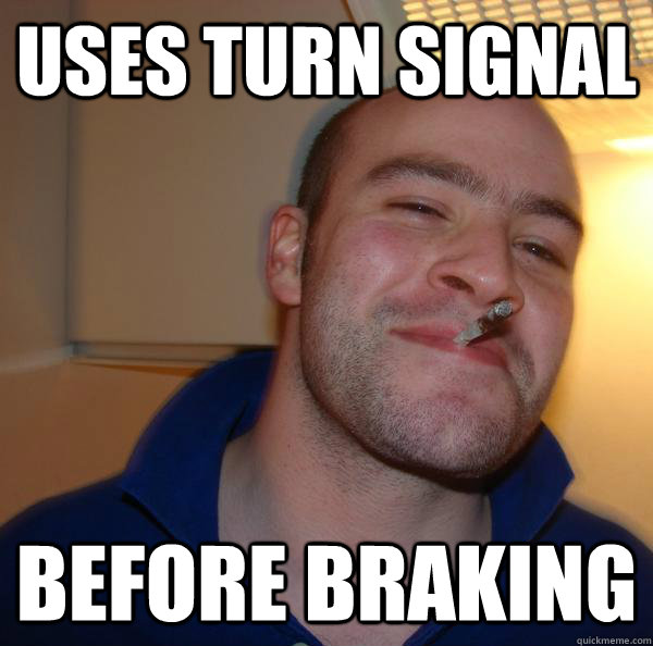 uses turn signal before braking - uses turn signal before braking  Misc