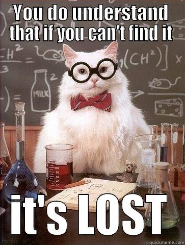 YOU DO UNDERSTAND THAT IF YOU CAN'T FIND IT IT'S LOST Chemistry Cat