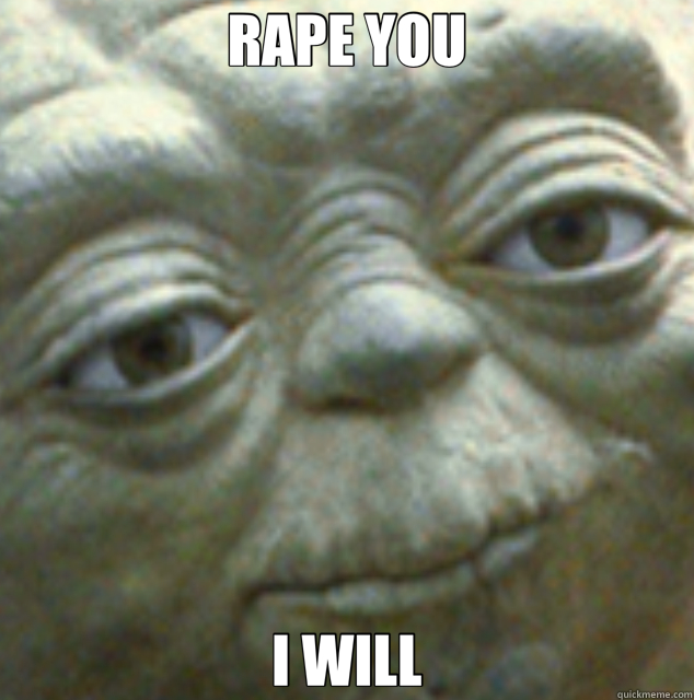 RAPE YOU I WILL  