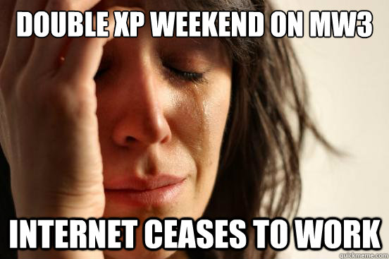 double xp weekend on mw3 internet ceases to work  First World Problems