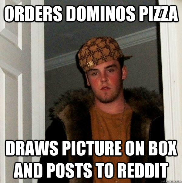 Orders dominos pizza draws picture on box and posts to reddit  Scumbag Steve