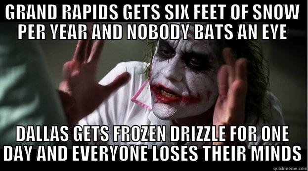 GRAND RAPIDS GETS SIX FEET OF SNOW PER YEAR AND NOBODY BATS AN EYE DALLAS GETS FROZEN DRIZZLE FOR ONE DAY AND EVERYONE LOSES THEIR MINDS Joker Mind Loss