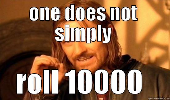 ONE DOES NOT SIMPLY ROLL 10000  Boromir