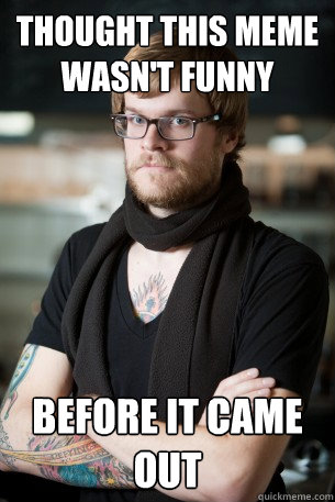 Thought This Meme Wasn't Funny Before it came out  Hipster Barista