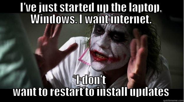 I'VE JUST STARTED UP THE LAPTOP, WINDOWS. I WANT INTERNET. I DON'T WANT TO RESTART TO INSTALL UPDATES Joker Mind Loss