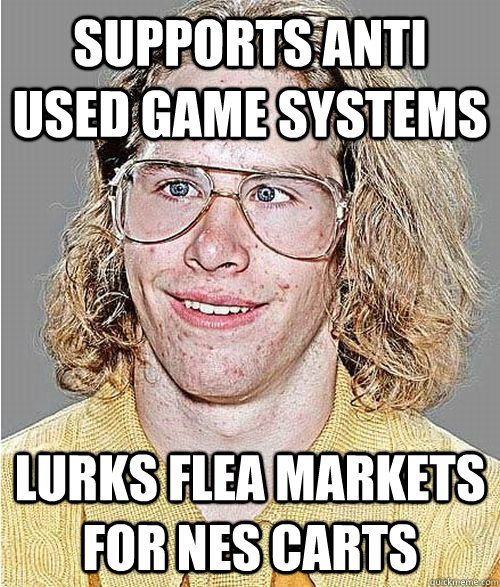 Supports anti used game systems Lurks flea markets for NES carts  NeoGAF Asshole