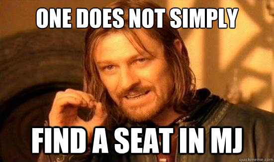 One Does Not Simply Find a seat in MJ  Boromir