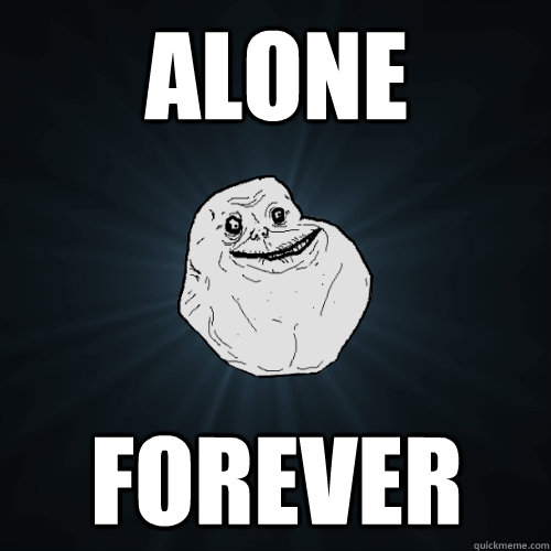 alone  forever  Forever Alone