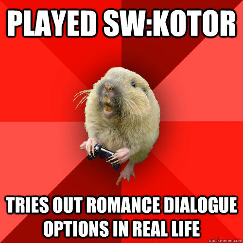 Played SW:KOTOR Tries out romance dialogue options in real life  Gaming Gopher