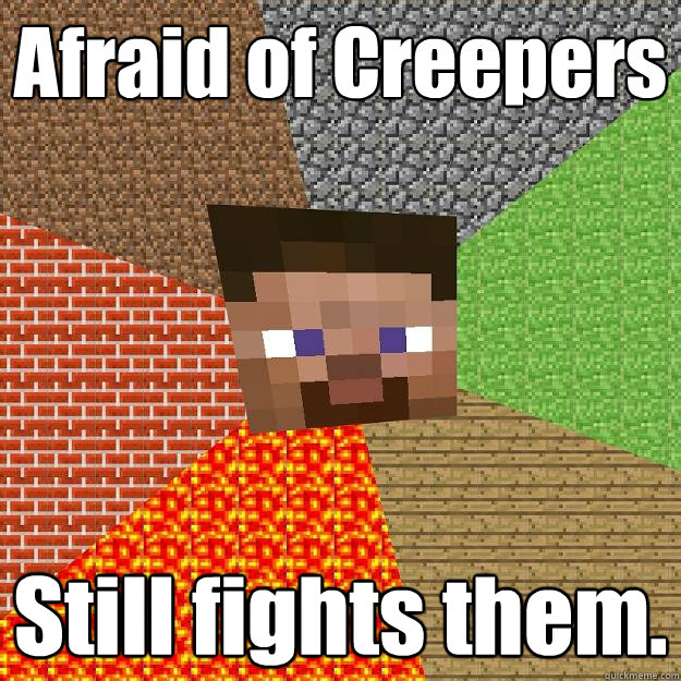 Afraid of Creepers Still fights them. - Afraid of Creepers Still fights them.  Minecraft