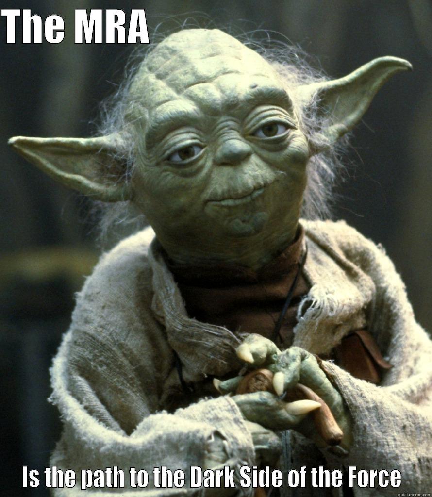 MRA is dark side - THE MRA                                      IS THE PATH TO THE DARK SIDE OF THE FORCE  Misc