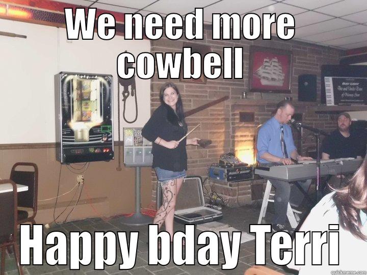 WE NEED MORE COWBELL HAPPY BDAY TERRI Misc