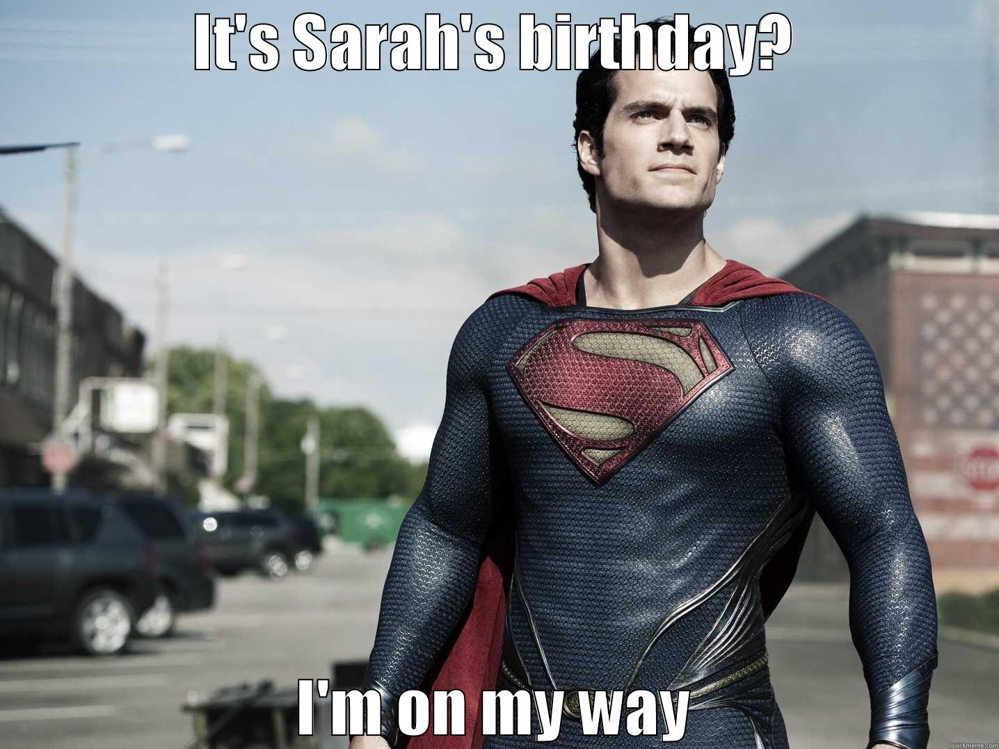 sarah birthday meme - IT'S SARAH'S BIRTHDAY? I'M ON MY WAY Misc