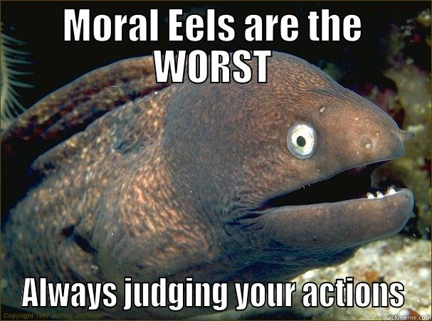 Morel Eels - MORAL EELS ARE THE WORST ALWAYS JUDGING YOUR ACTIONS Bad Joke Eel