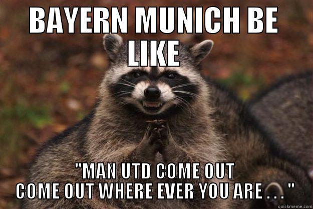 BAYERN MUNICH BE LIKE ''MAN UTD COME OUT COME OUT WHERE EVER YOU ARE . . . '' Evil Plotting Raccoon