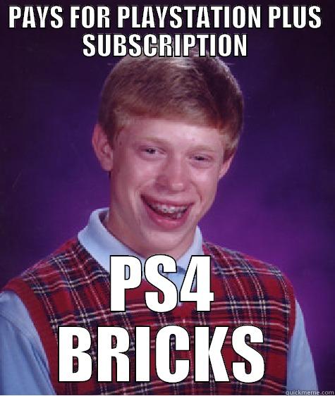 PAYS FOR PLAYSTATION PLUS SUBSCRIPTION PS4 BRICKS Bad Luck Brian