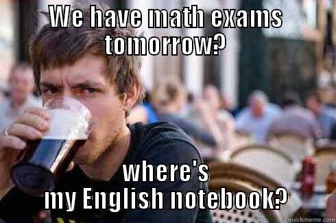 WE HAVE MATH EXAMS TOMORROW? WHERE'S MY ENGLISH NOTEBOOK? Lazy College Senior