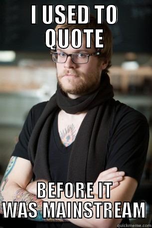 I USED TO QUOTE BEFORE IT WAS MAINSTREAM Hipster Barista