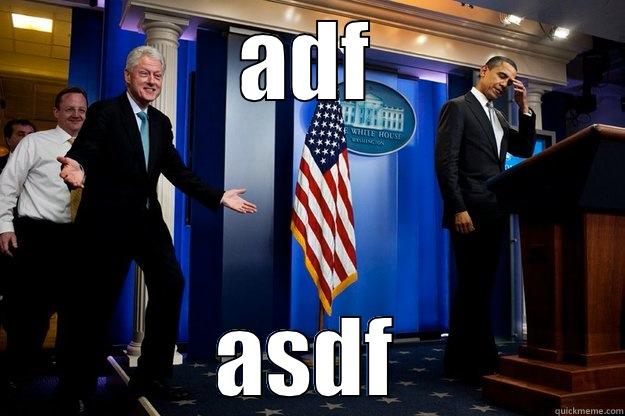 ADF ASDF Inappropriate Timing Bill Clinton