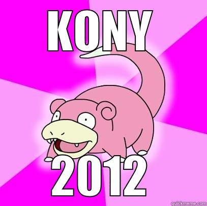 THAT DAMN KONY - KONY 2012 Slowpoke