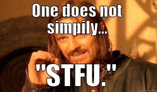 STFU THIS MEME IS OLD! - ONE DOES NOT SIMPILY... 