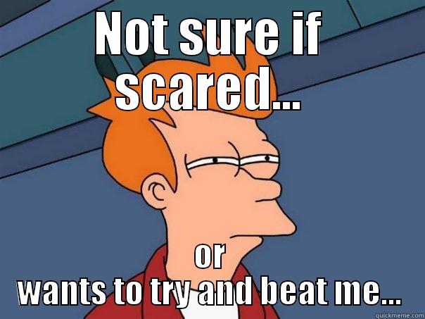 NOT SURE IF SCARED... OR WANTS TO TRY AND BEAT ME... Futurama Fry