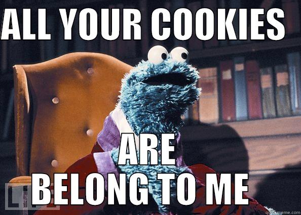 Cookie Owner - ALL YOUR COOKIES   ARE BELONG TO ME   Cookie Monster