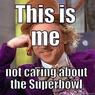 THIS IS ME NOT CARING ABOUT THE SUPERBOWL Creepy Wonka