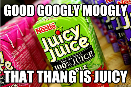 Good Googly Moogly That Thang Is Juicy - Good Googly Moogly That Thang Is Juicy  good googly moogly