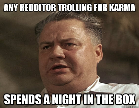 any redditor trolling for karma spends a night in the box  Cool Hand Luke Carr