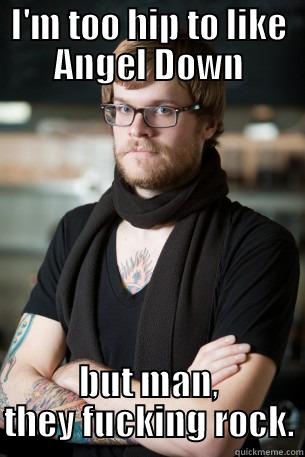 I'M TOO HIP TO LIKE ANGEL DOWN BUT MAN, THEY FUCKING ROCK. Hipster Barista