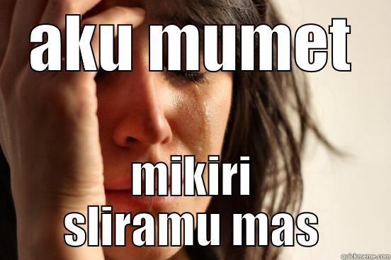 AKU MUMET MIKIRI SLIRAMU MAS First World Problems