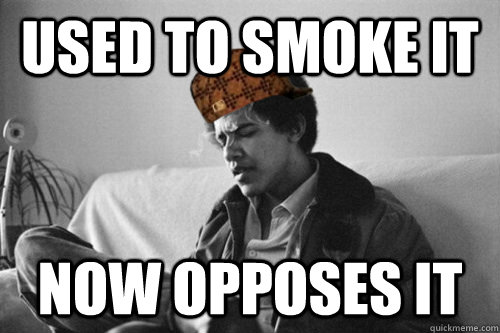 Used to smoke it Now opposes it  Pothead President