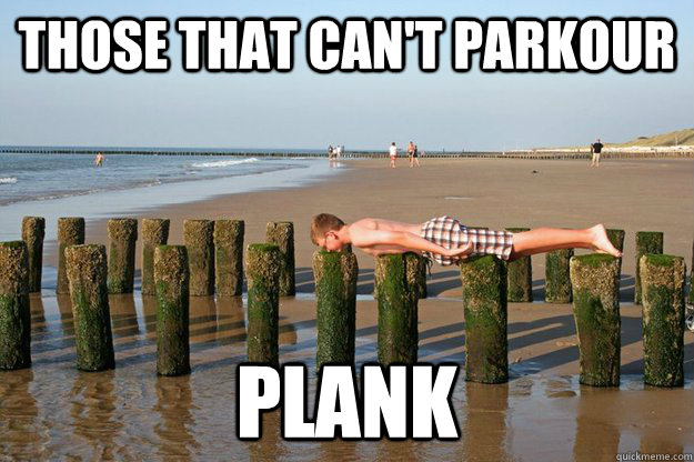 Those that can't Parkour Plank  