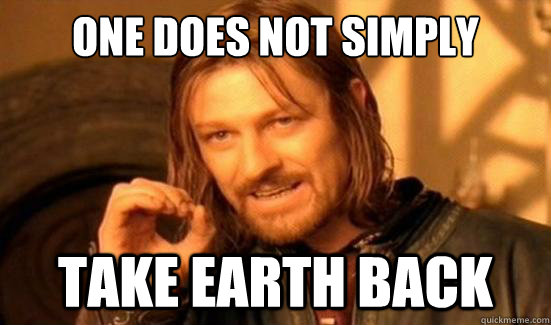 One Does Not Simply take earth back  Boromir