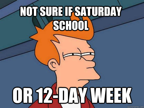 Not sure if Saturday School Or 12-day week - Not sure if Saturday School Or 12-day week  Futurama Fry