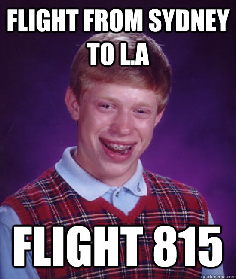 flight from Sydney to L.A Flight 815  Bad Luck Brian