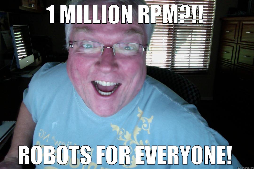 Happy Aaron! - 1 MILLION RPM?!! ROBOTS FOR EVERYONE! Misc