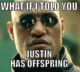 WHAT IF I TOLD YOU  JUSTIN HAS OFFSPRING Matrix Morpheus